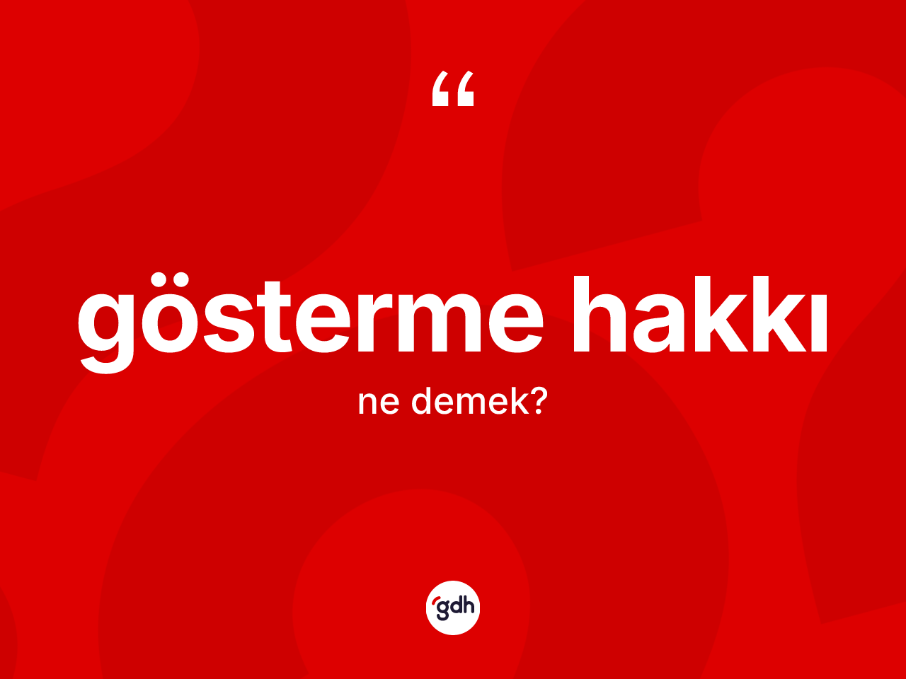 Gösterme hakkı kelimesi ne anlama gelir? Gösterme hakkının TDK'ya göre anlamı nedir?