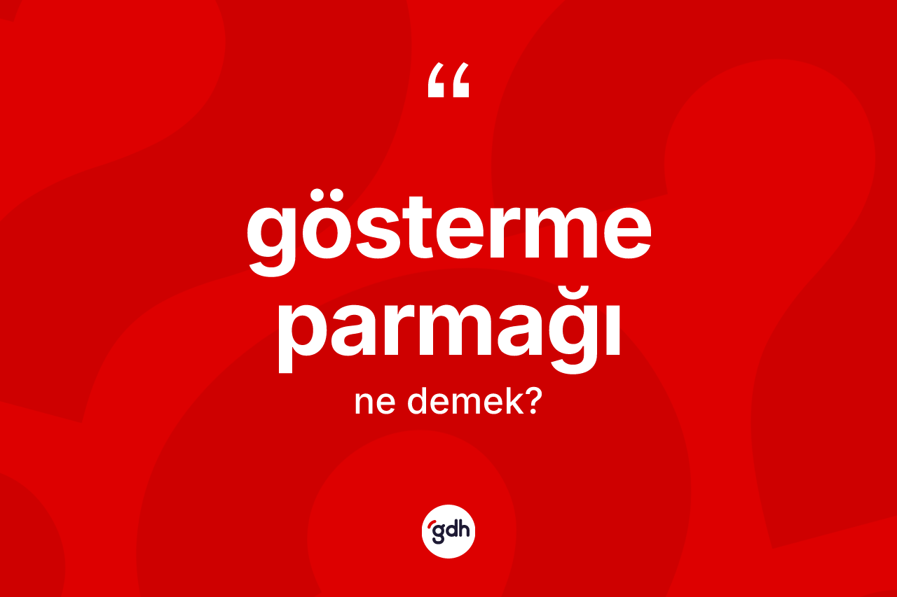 Gösterme parmağı kelimesi ne anlama gelir? Gösterme parmağının TDK'ya göre anlamı nedir?