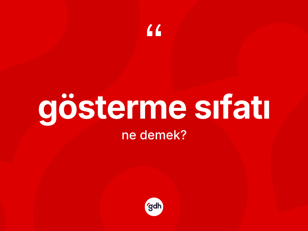 Gösterme sıfatı kelimesinin anlamı nedir? Gösterme sıfatının halk arasındaki kullanımı nasıldır?
