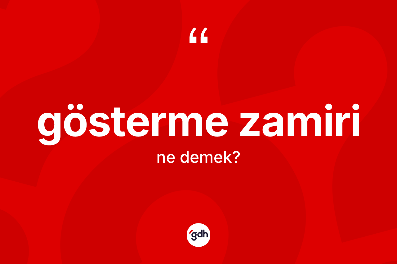 Gösterme zamiri kelimesinin sözlükteki tanımı nedir? Gösterme zamirinin TDK'ya göre anlamı nedir?