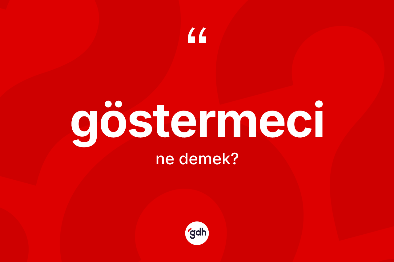 Göstermeci kelimesi ne demek? Göstermecinin halk arasındaki kullanımı nasıldır?