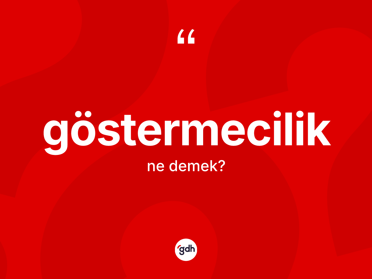 Göstermecilik kelimesinin anlamı nedir? Göstermeciliğin kısaca tanımı nedir?