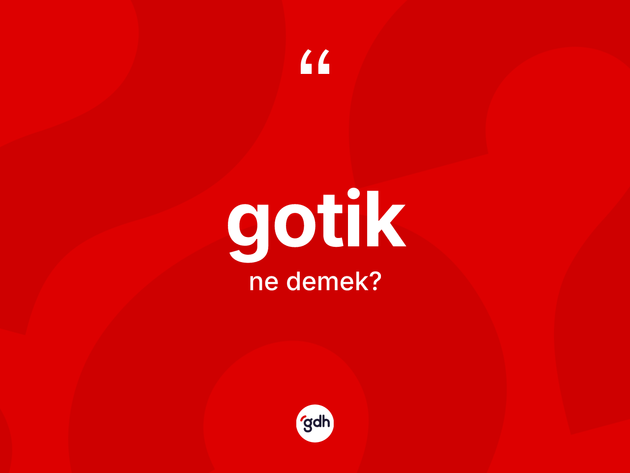 Gotik ne anlama gelir? Gotik'in halk arasındaki kullanımı nasıldır?