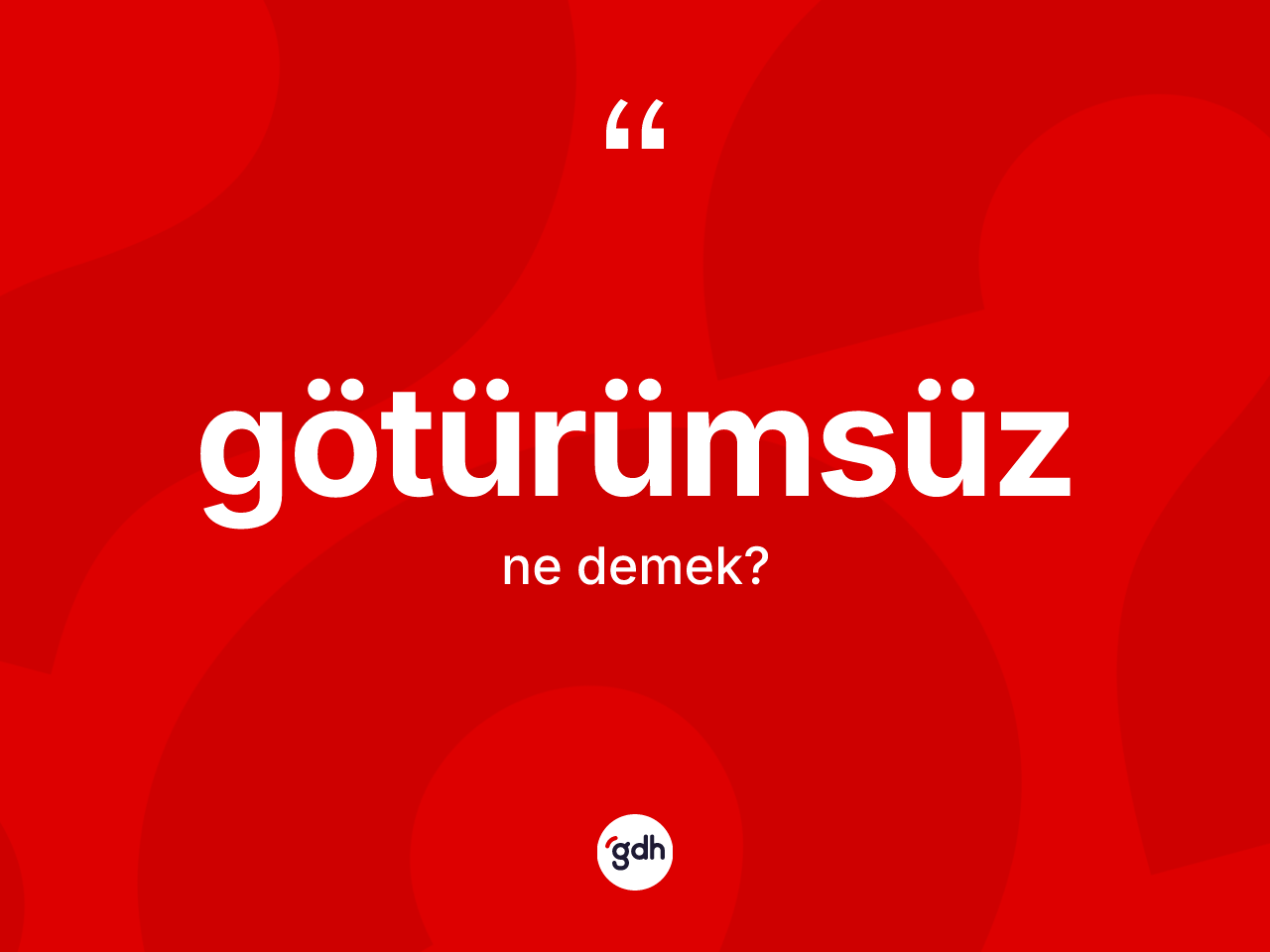 Götürümsüz kelimesi ne anlama gelir? Götürümsüz kelimesinin özellikleri nelerdir?