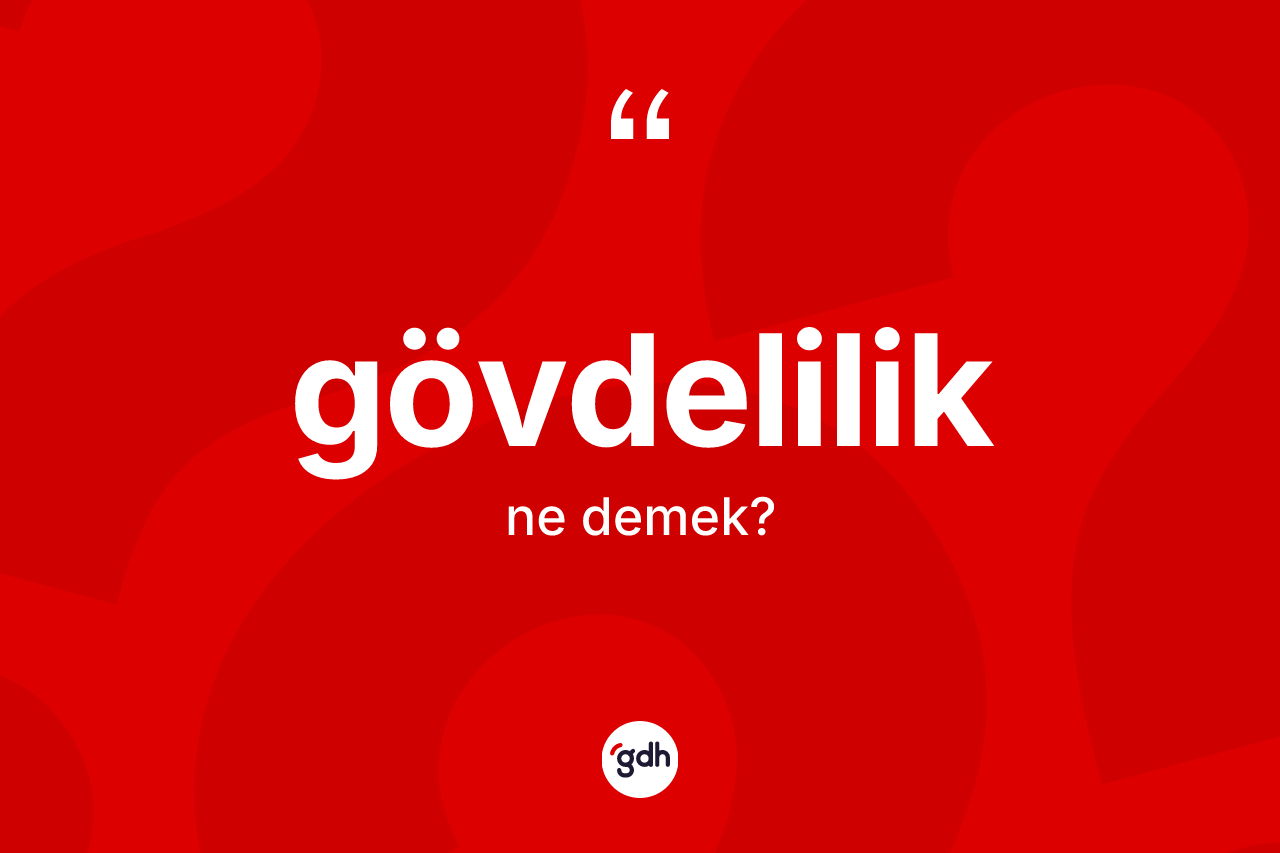 Gövdelilik kelimesi ne demek? Gövdeliliğin halk arasındaki kullanımı nasıldır?