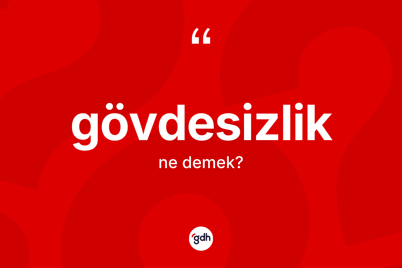 Gövdesizlik kelimesi nedir? Gövdesizlik kelimesinin TDK'ya göre açıklaması nedir?