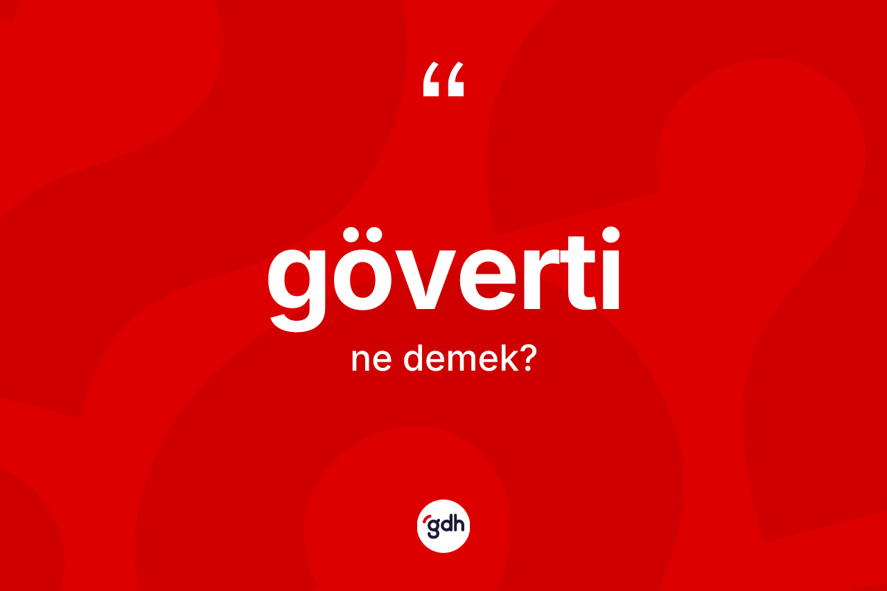 Göverti kelimesi nedir? Göverti kelimesinin kaç farklı anlamı var?