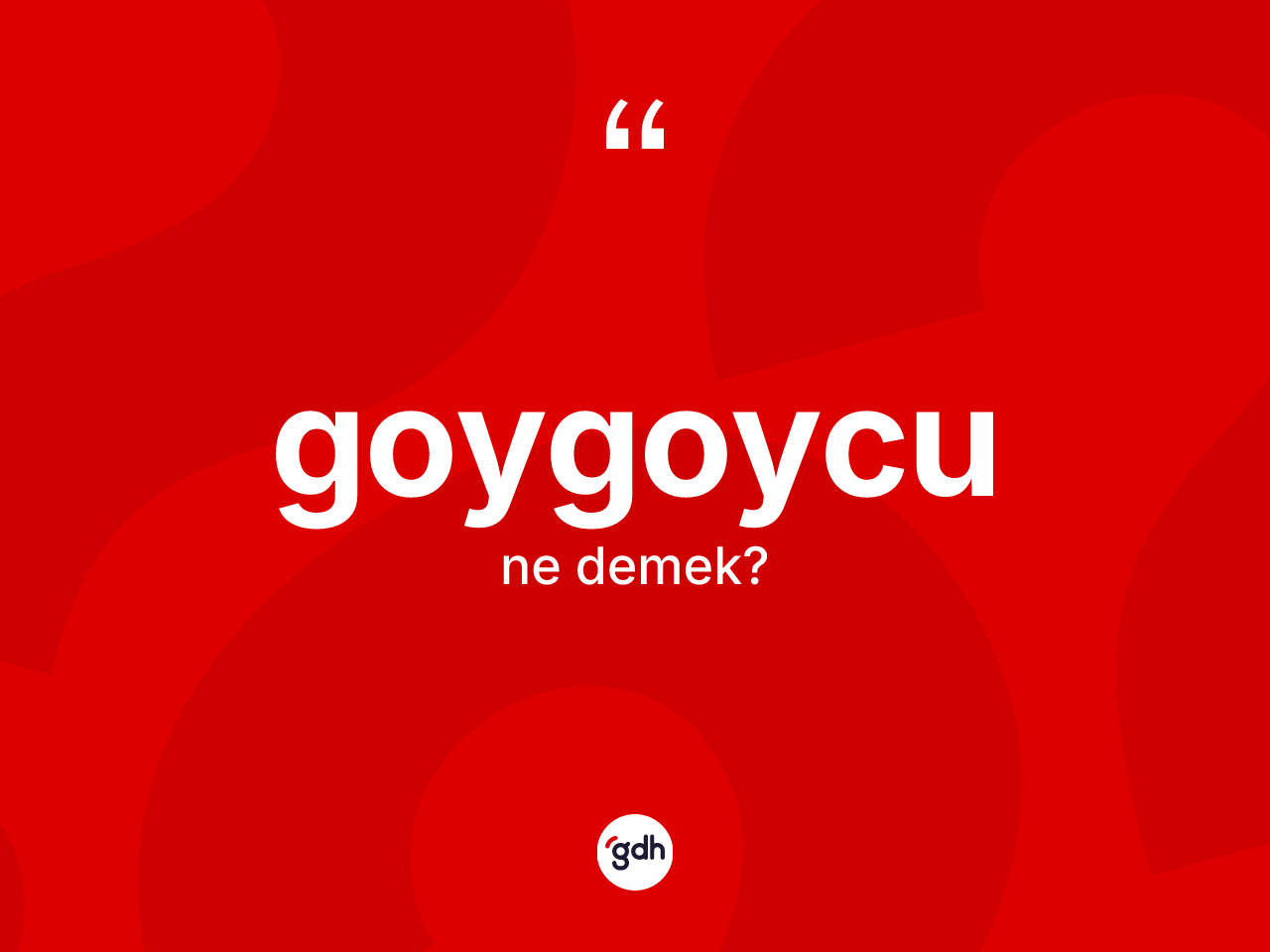 Goygoycu kelimesinin anlamı nedir? Goygoycunun kısaca tanımı nedir?