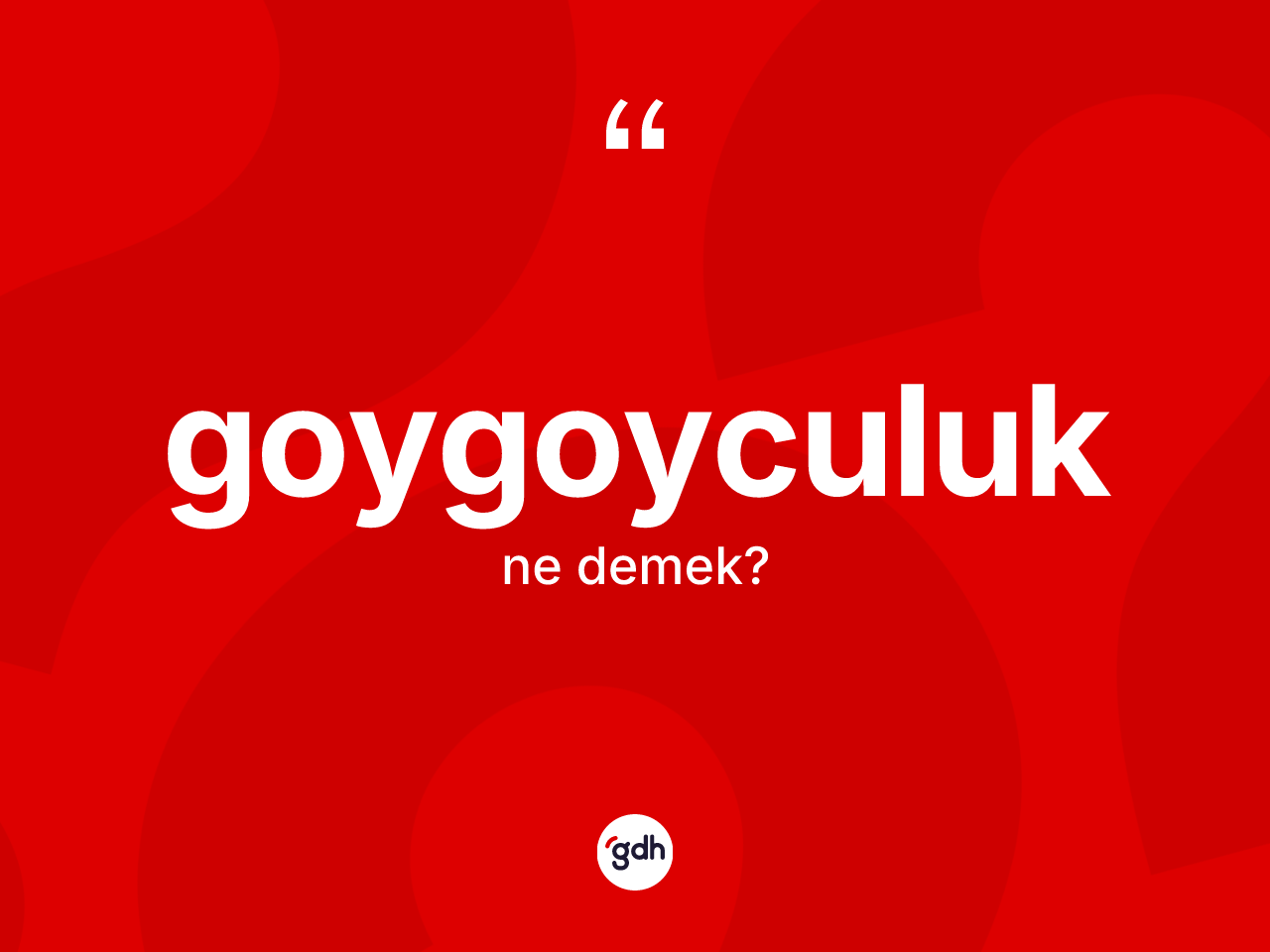 Goygoyculuk nedir? Goygoyculuğun TDK'ya göre anlamı nedir?