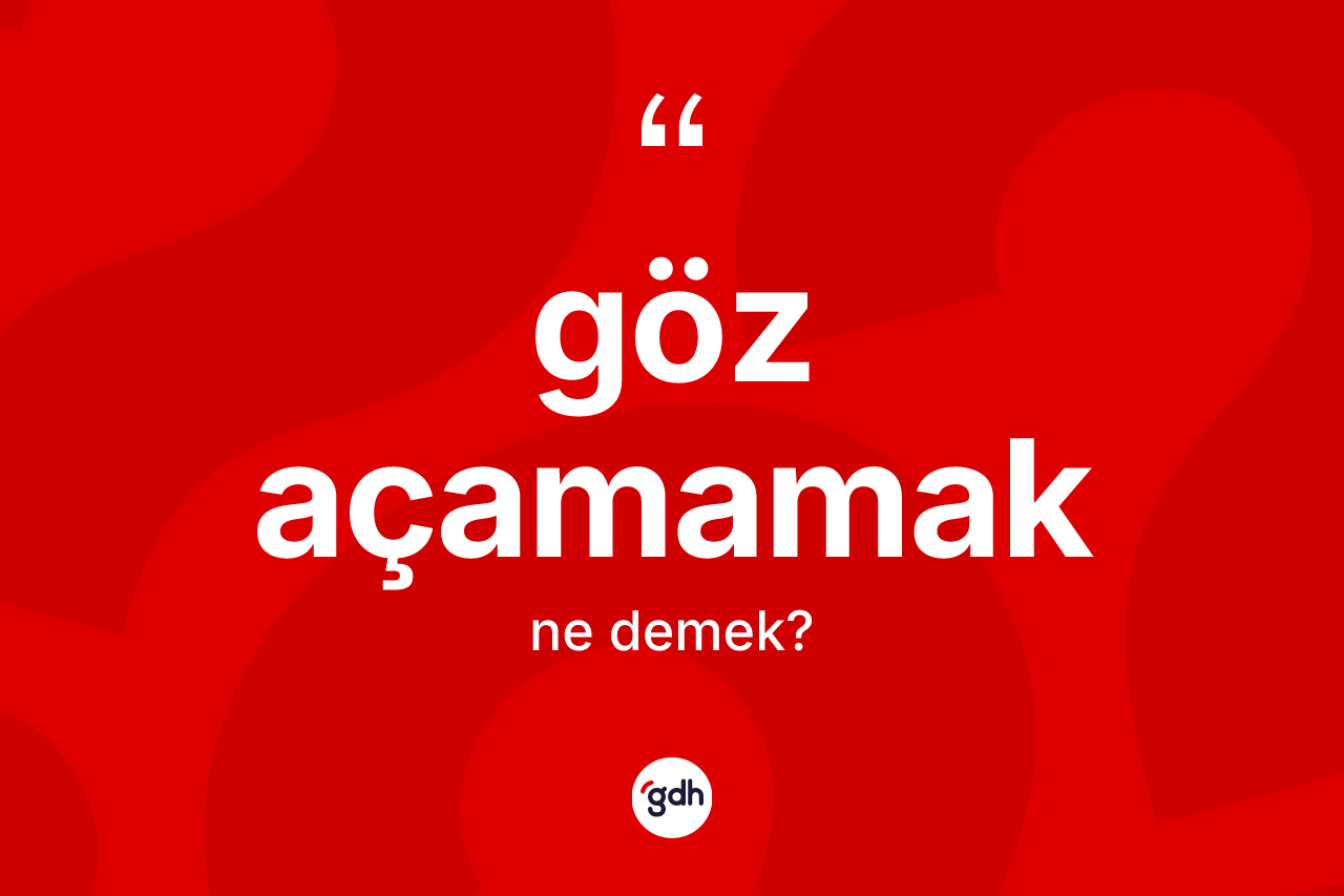 Göz açamamak nedir? Göz açamamak ifadesinin özellikleri nelerdir?