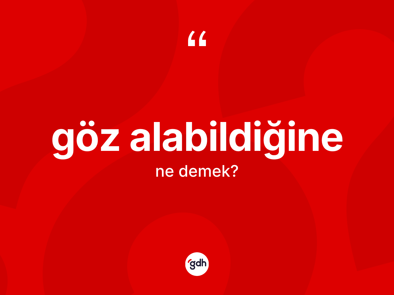 Göz alabildiğine ifadesinin tanımı nedir? Göz alabildiğine ifadesi hangi durumlarda kullanılır