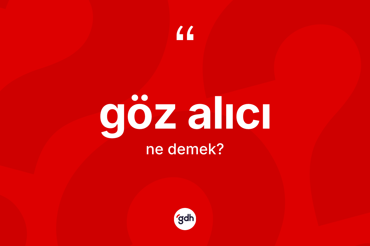 Göz alıcı kelimesinin tanımı nedir? Göz alıcı kelimesinin TDK anlamı nedir?