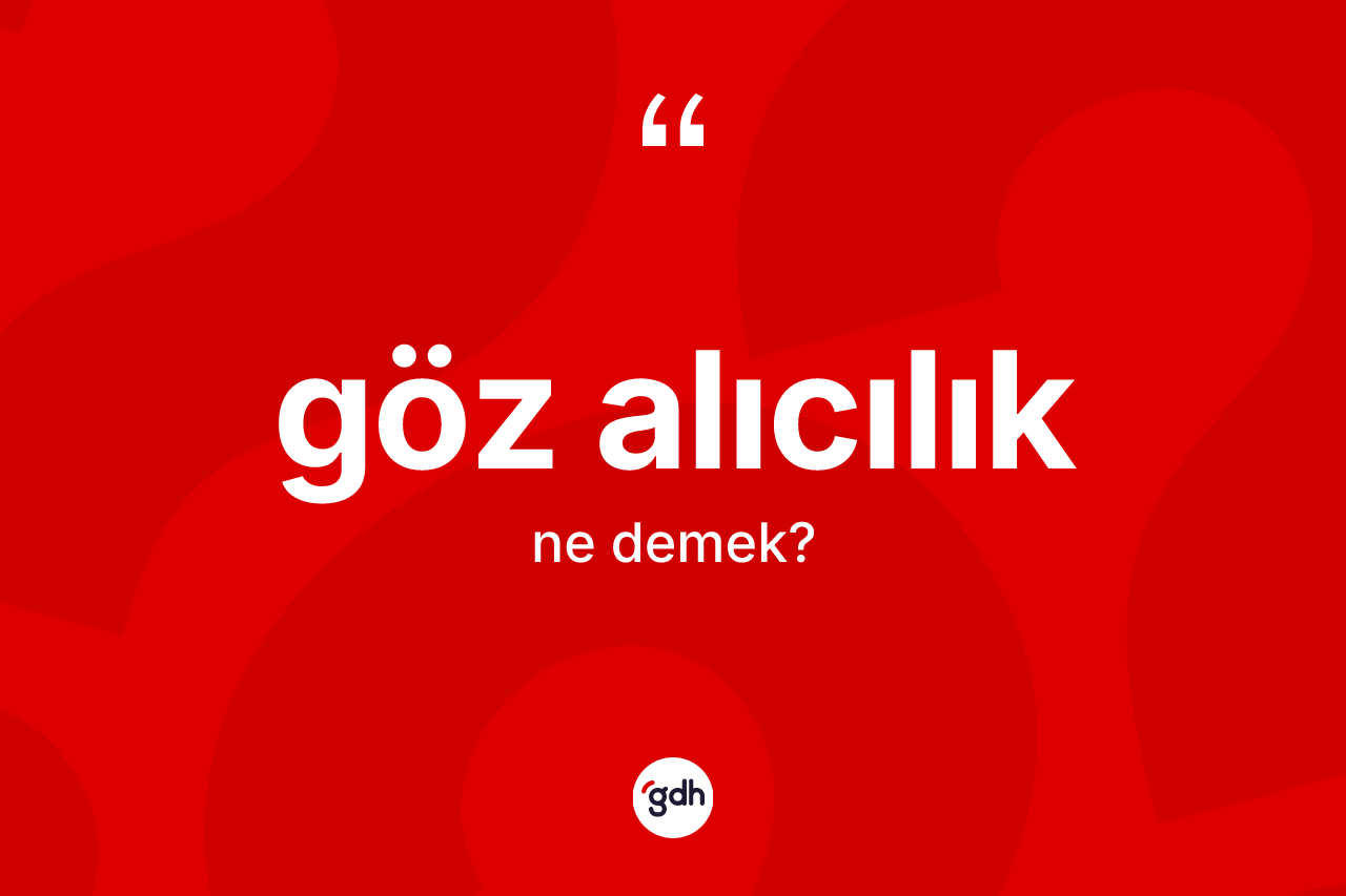 Göz alıcılık kelimesi ne demek?