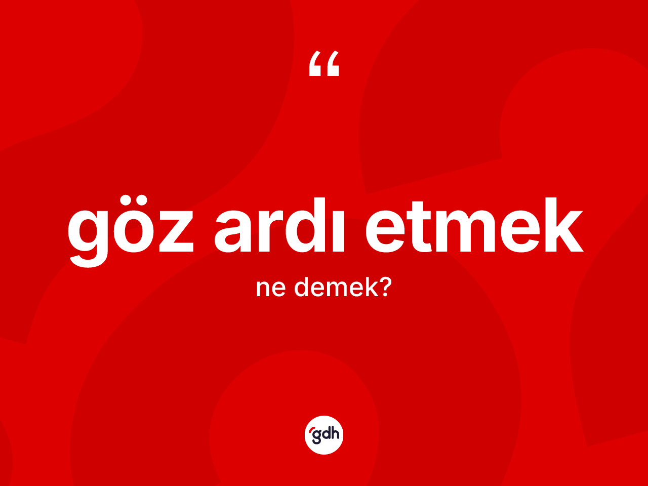 Göz ardı etmek ifadesinin sözlükteki anlamı nedir? Göz ardı etmek ifadesinin TDK'ya göre anlamı nedir?