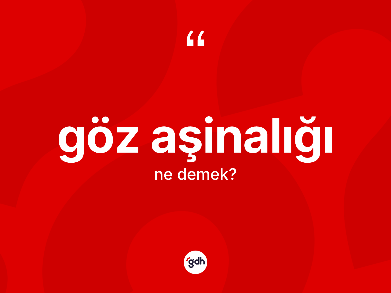 Göz aşinalığı kelimesinin tanımı nedir? Göz aşinalığının sözlükteki anlamı nedir?