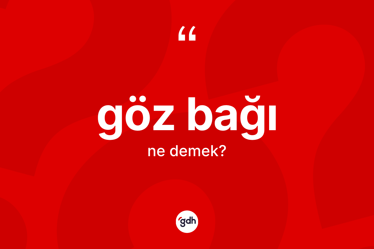 Göz bağı kelimesinin sözlükteki tanımı nedir?