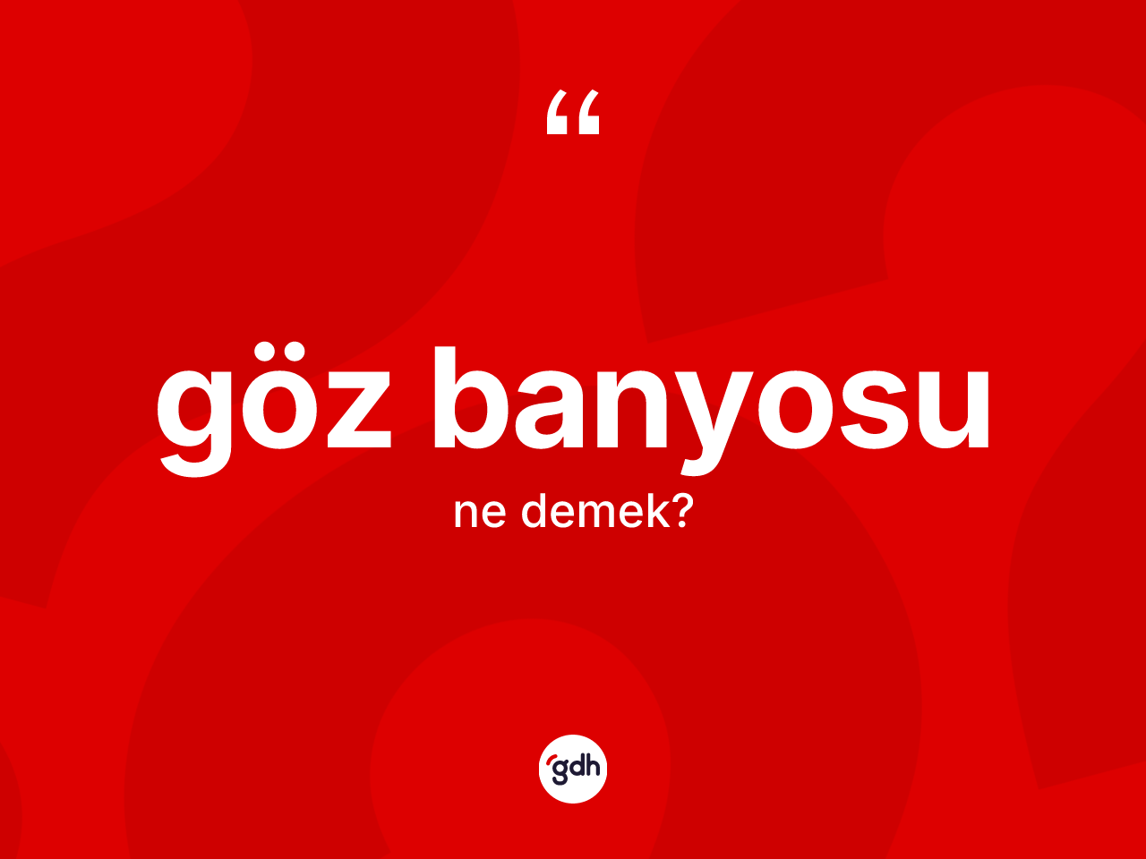 Göz banyosu kelimesi ne demek? Göz banyosunun TDK'ya göre anlamı nedir?