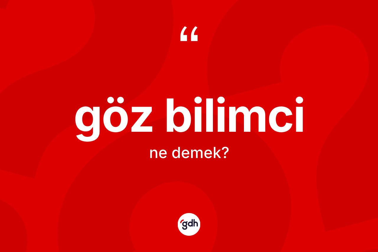 Göz bilimci kelimesi ne anlama gelir?