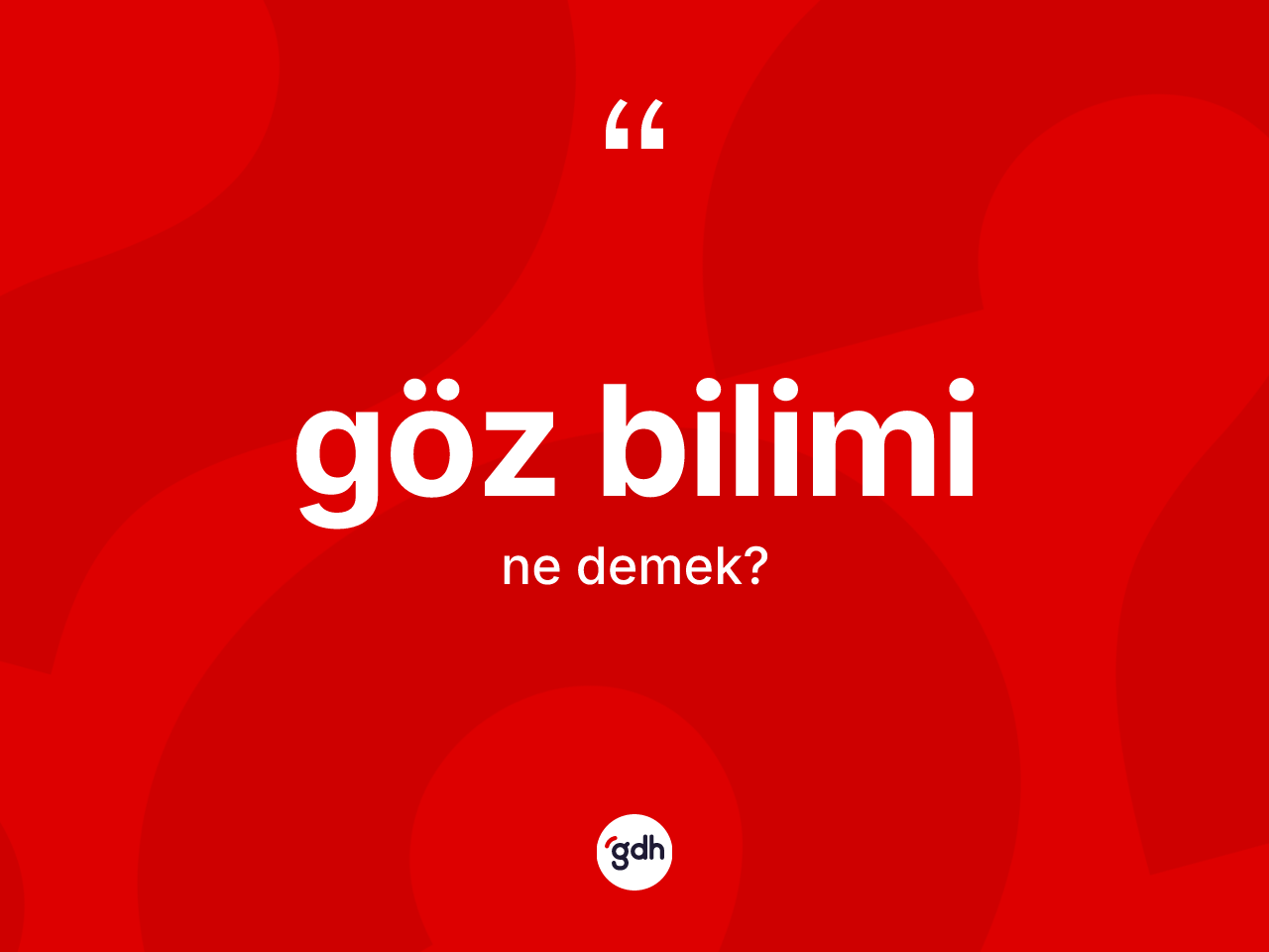 Göz bilimi ne anlama gelir? Göz bilimi kelimesinin özellikleri nelerdir?