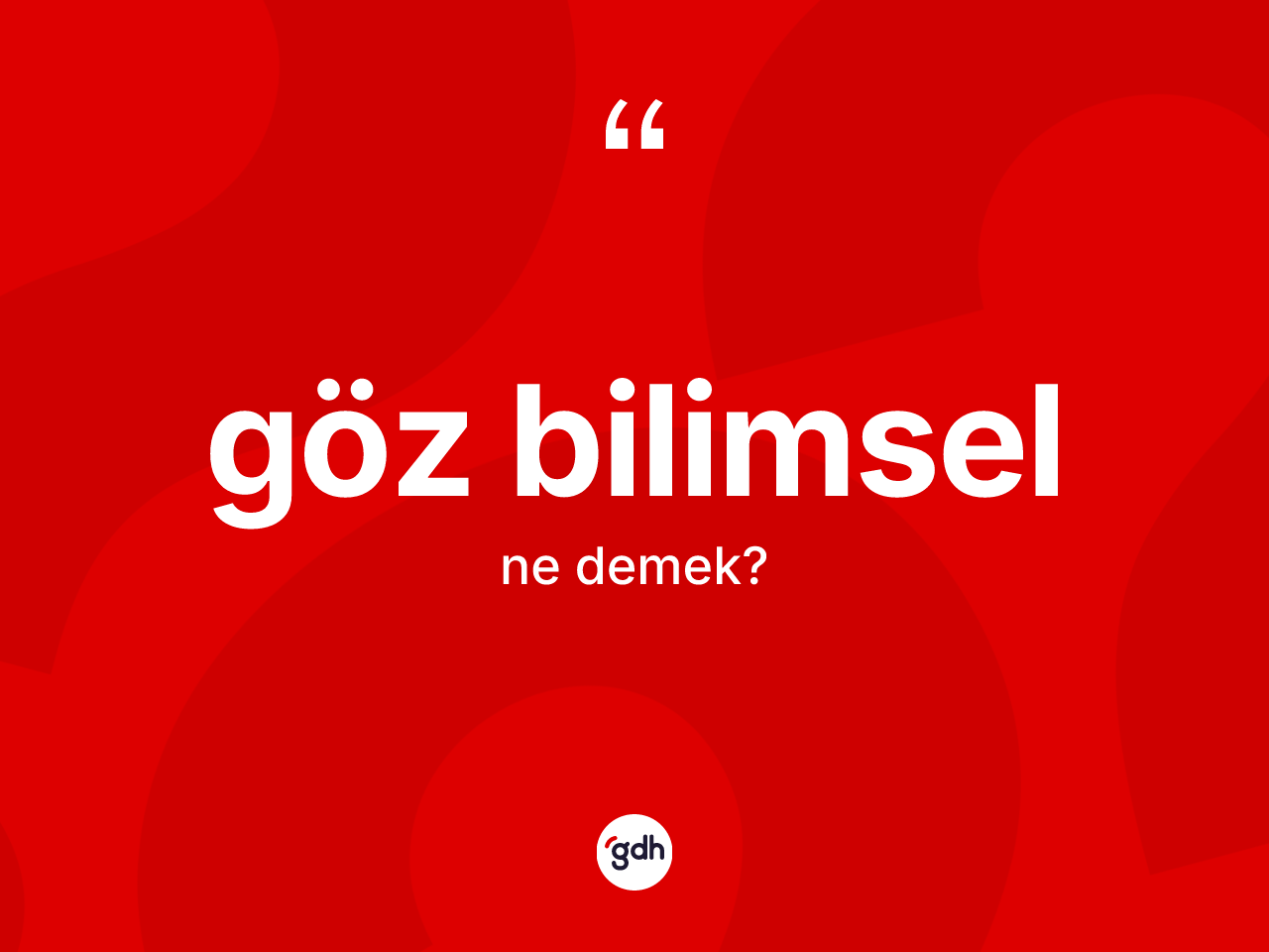 Göz bilimsel kelimesi nedir? Göz bilimselin sözlükteki anlamı nedir?