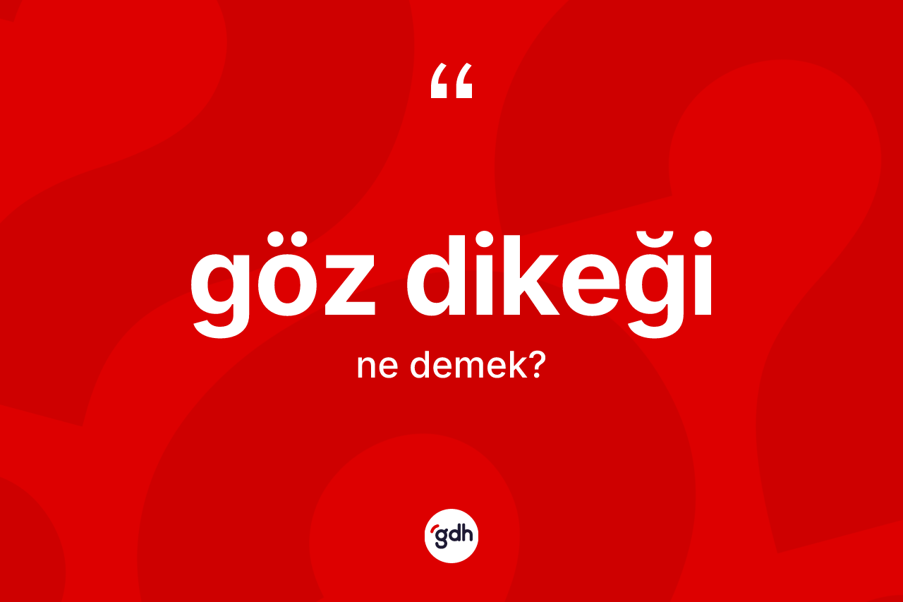 Göz dikeği kelimesinin anlamı nedir? Göz dikeğinin TDK'ya göre anlamı nedir?
