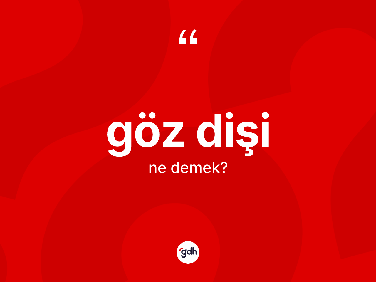 Göz dişi ne demek? Göz dişi kelimesinin TDK anlamı nedir?