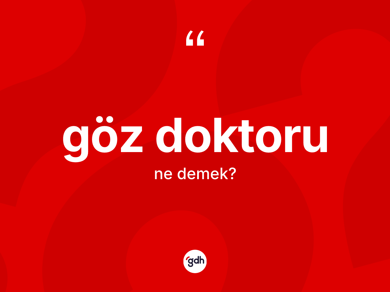 Göz doktoru ne demek? Göz doktorunun TDK'ya göre anlamı nedir?