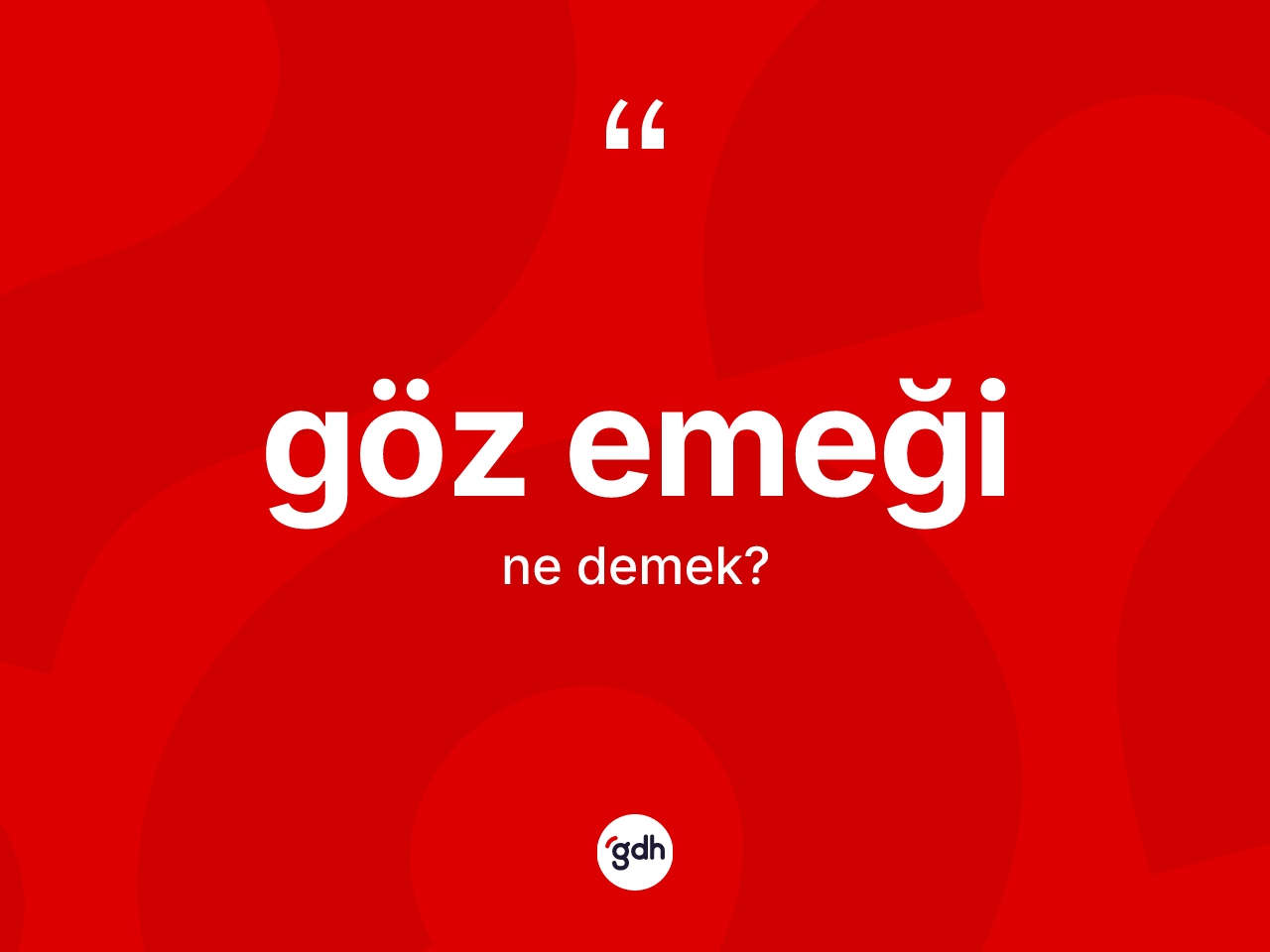 Göz emeği kelimesinin sözlükteki tanımı nedir? Göz emeğinin kısaca tanımı nedir?