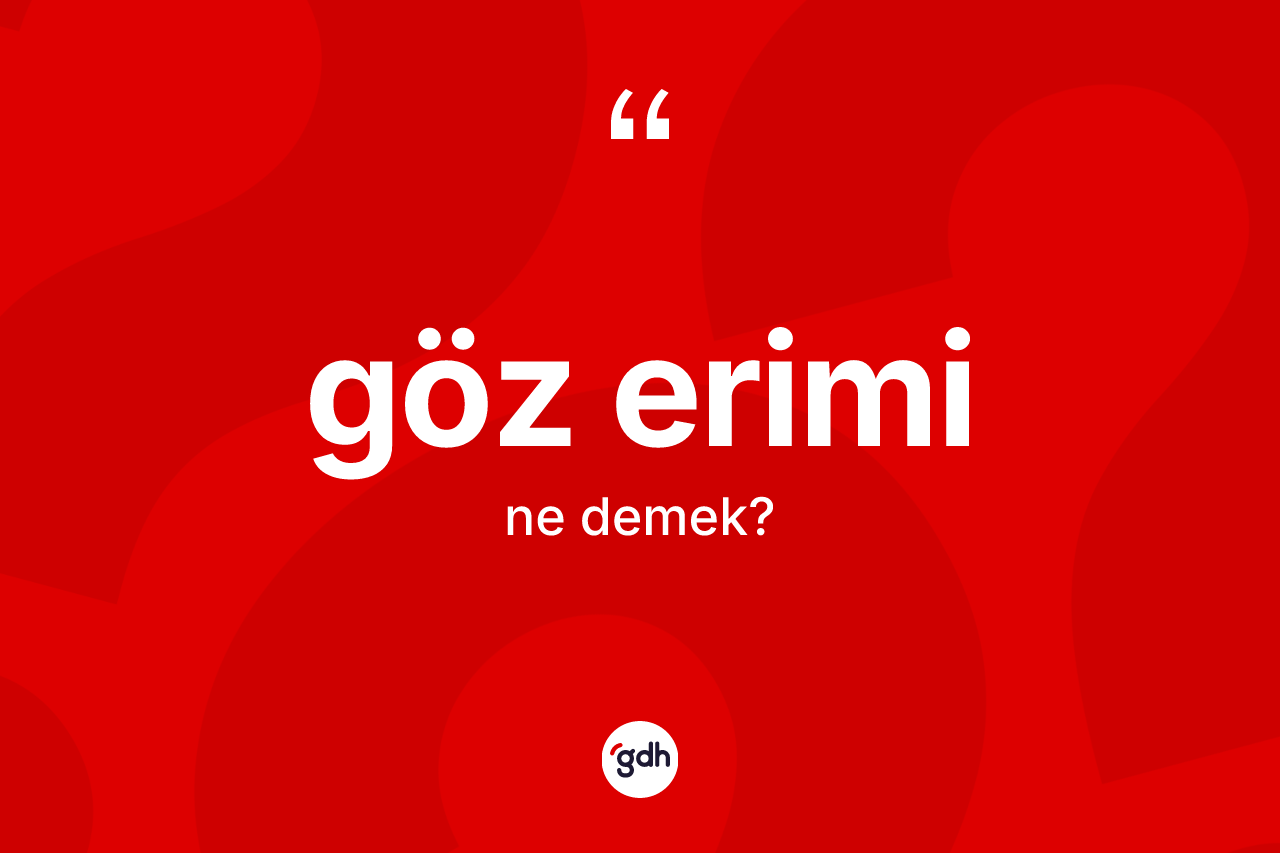 Göz erimi kelimesinin anlamı nedir? Göz erimi kelimesinin kaç farklı anlamı var?