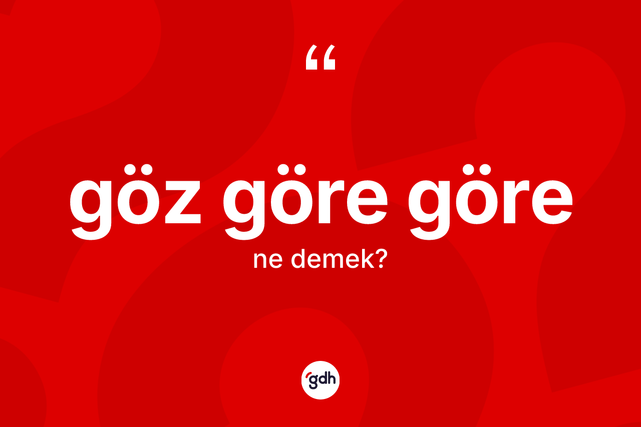 Göz göre göre ifadesinin kısaca anlamı nedir? Göz göre göre ifadesi hangi durumlarda kullanılır