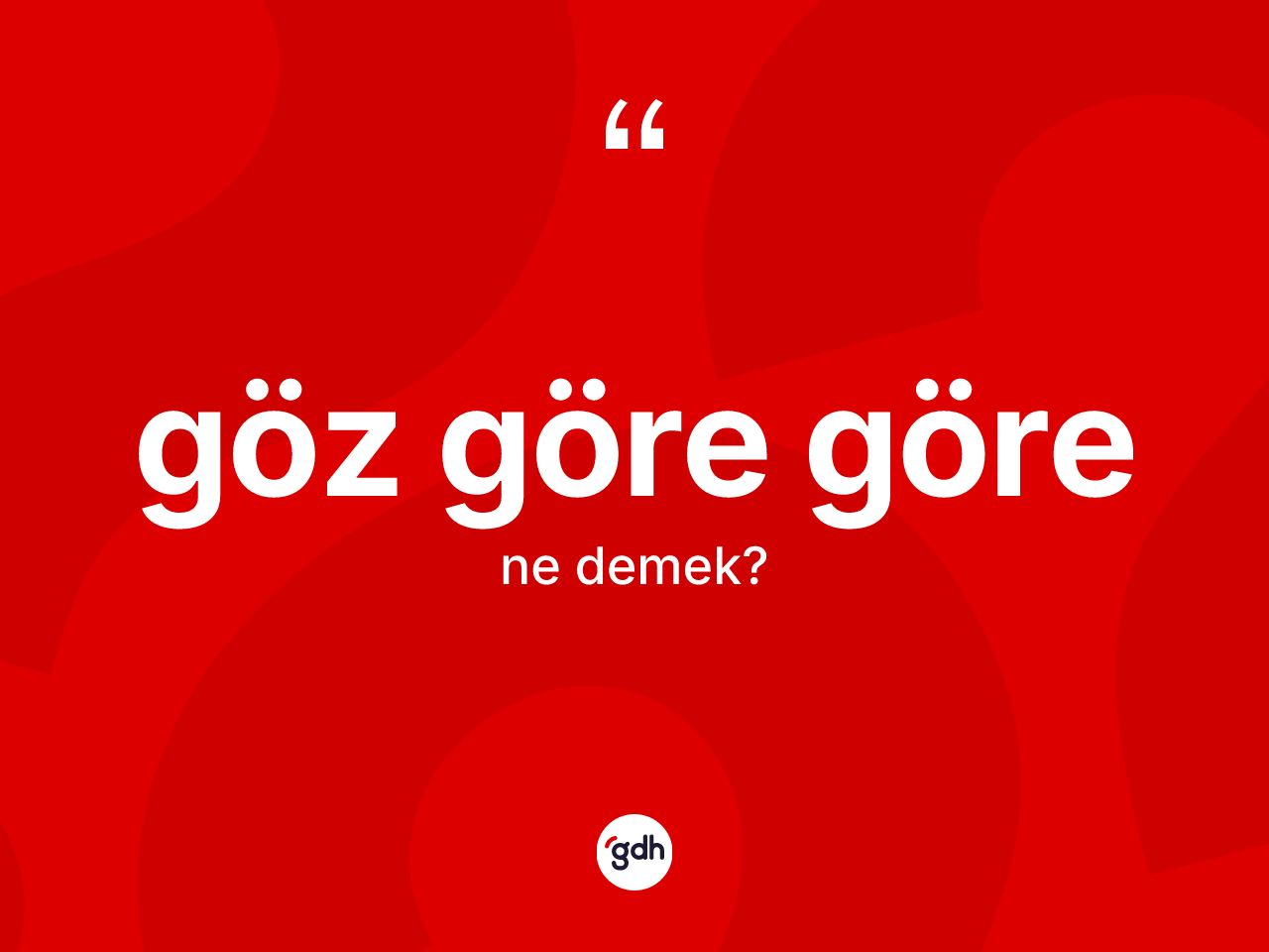 Göz göre göre ifadesinin kısaca anlamı nedir? Göz göre göre ifadesi hangi durumlarda kullanılır