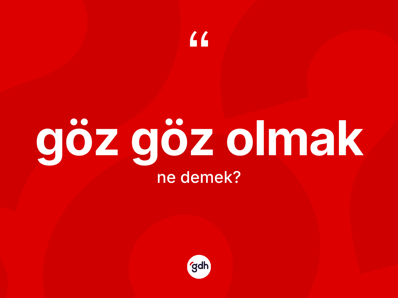 Göz göz olmak ifadesinin anlamı nedir? Göz göz olmak ifadesinin kaç farklı anlamı var?