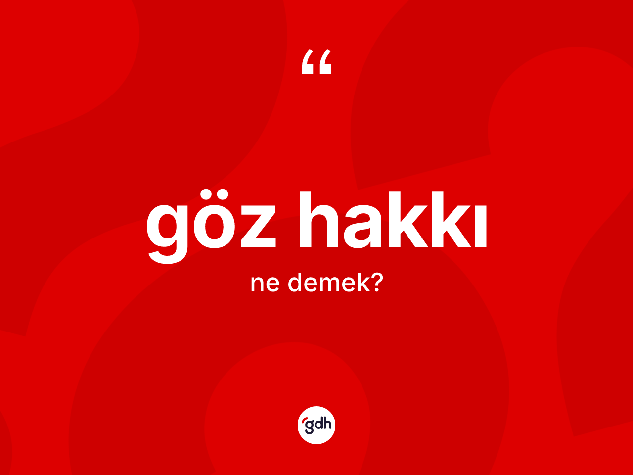 Göz hakkı ne anlama gelir? Göz hakkının TDK'ya göre anlamı nedir?
