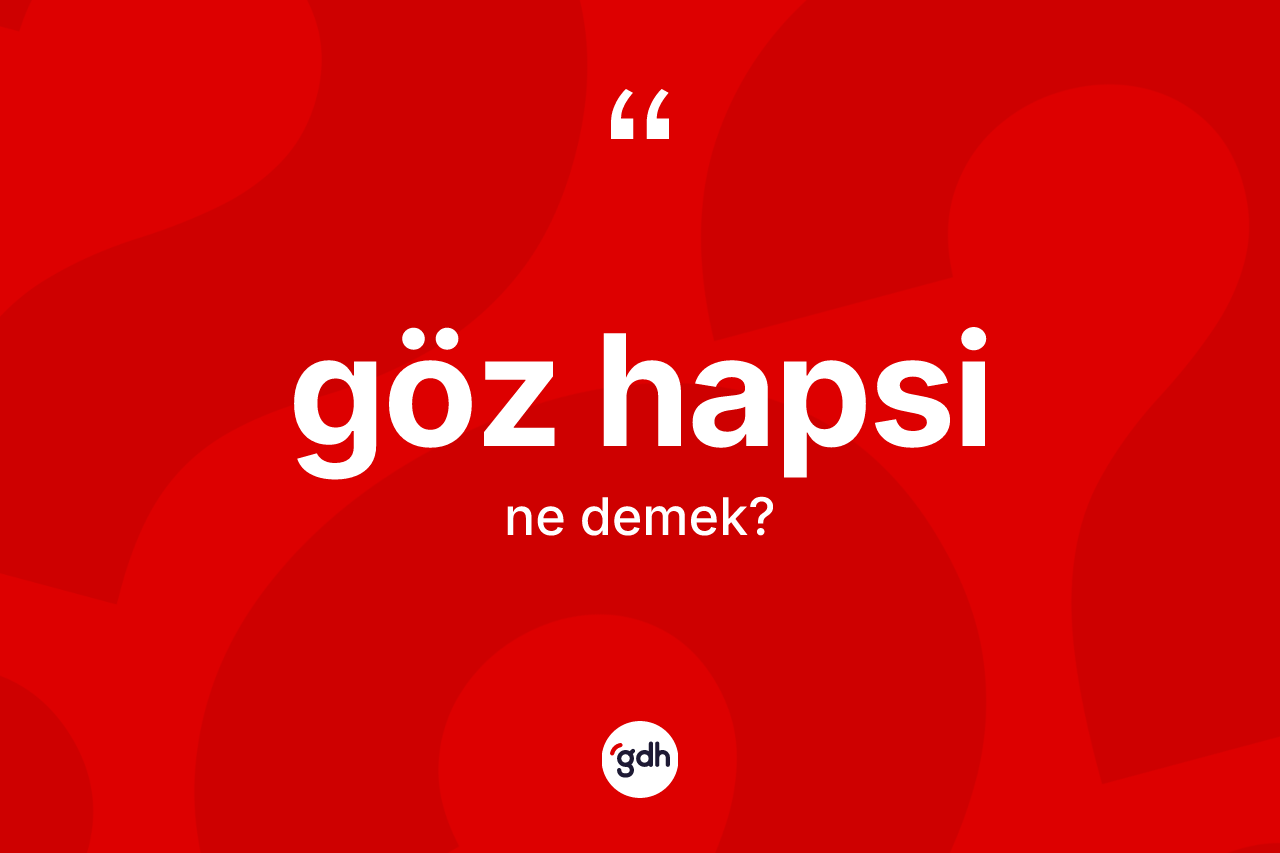 Göz hapsi kelimesinin anlamı nedir?
