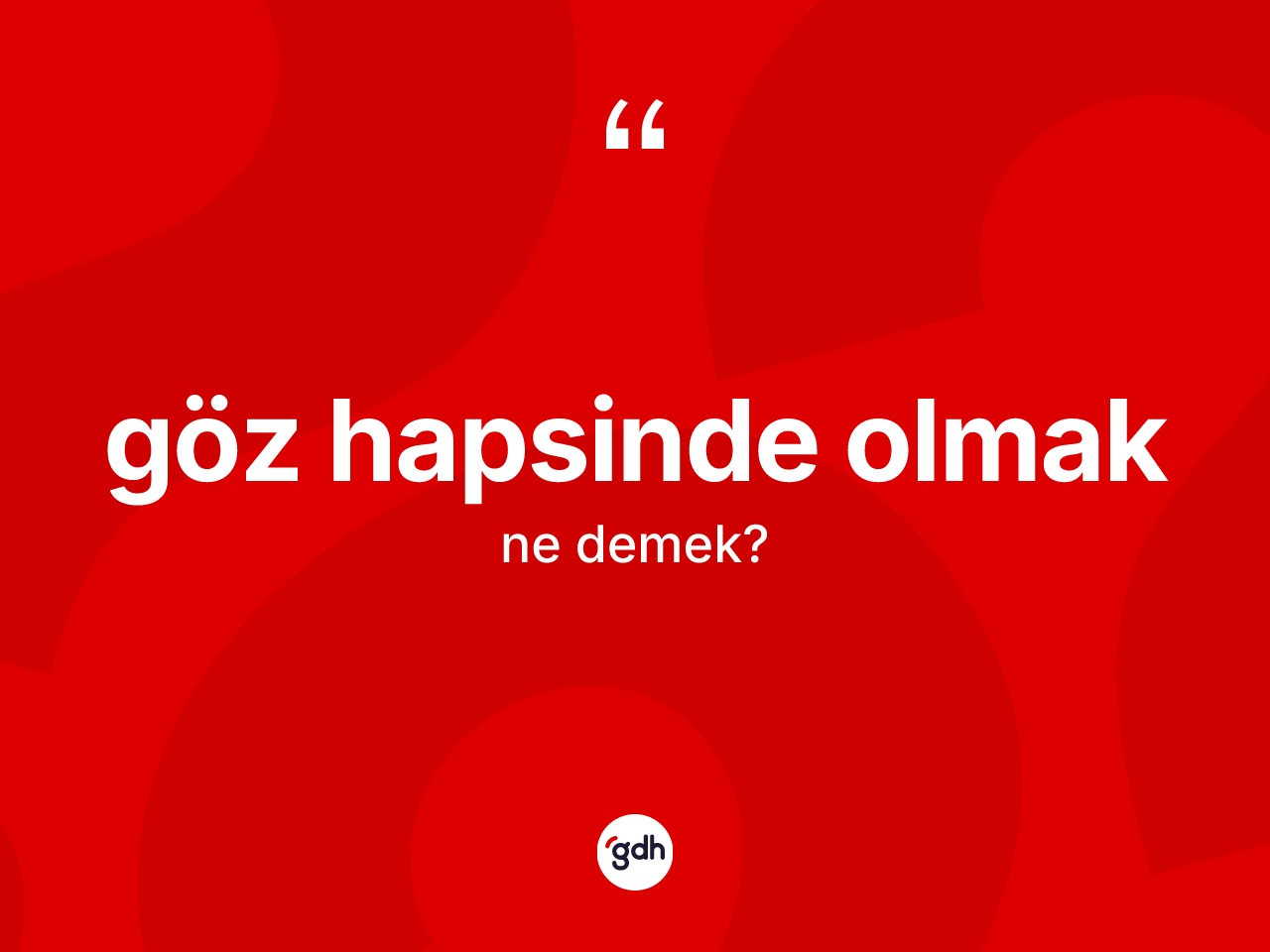 Göz hapsinde olmak ne demek? Göz hapsinde olmak ifadesi nerede kullanılır?