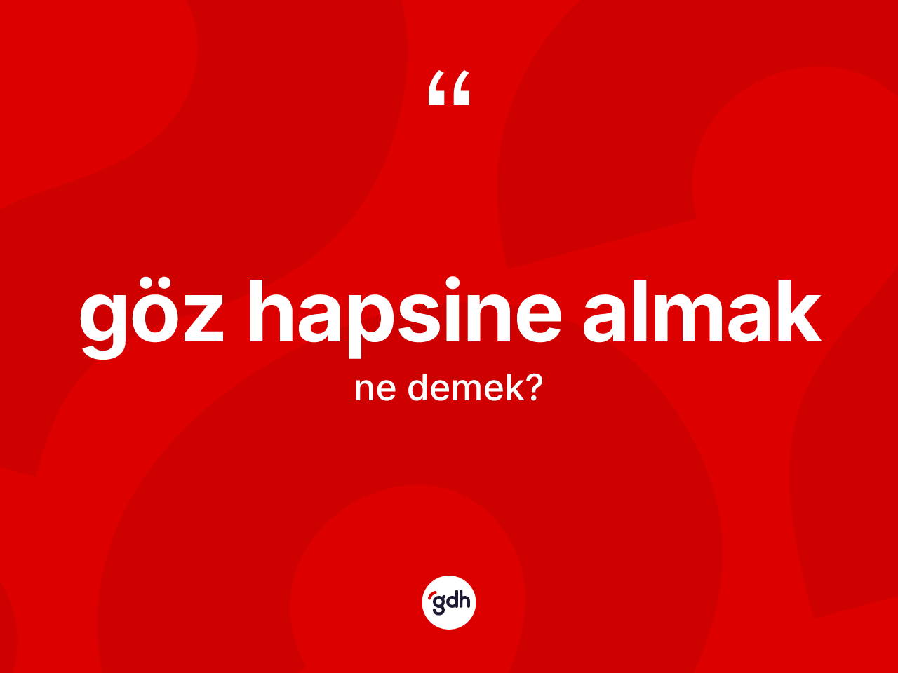 Göz hapsine almak ne anlama gelir? Göz hapsine almak ifadesi nerede kullanılır?