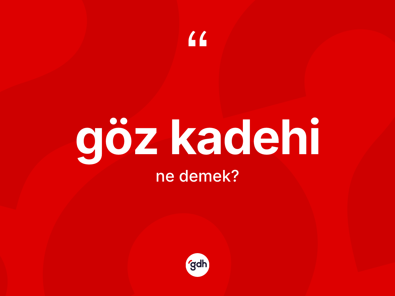 Göz kadehi kelimesi nedir? Göz kadehinin TDK'ya göre anlamı nedir?