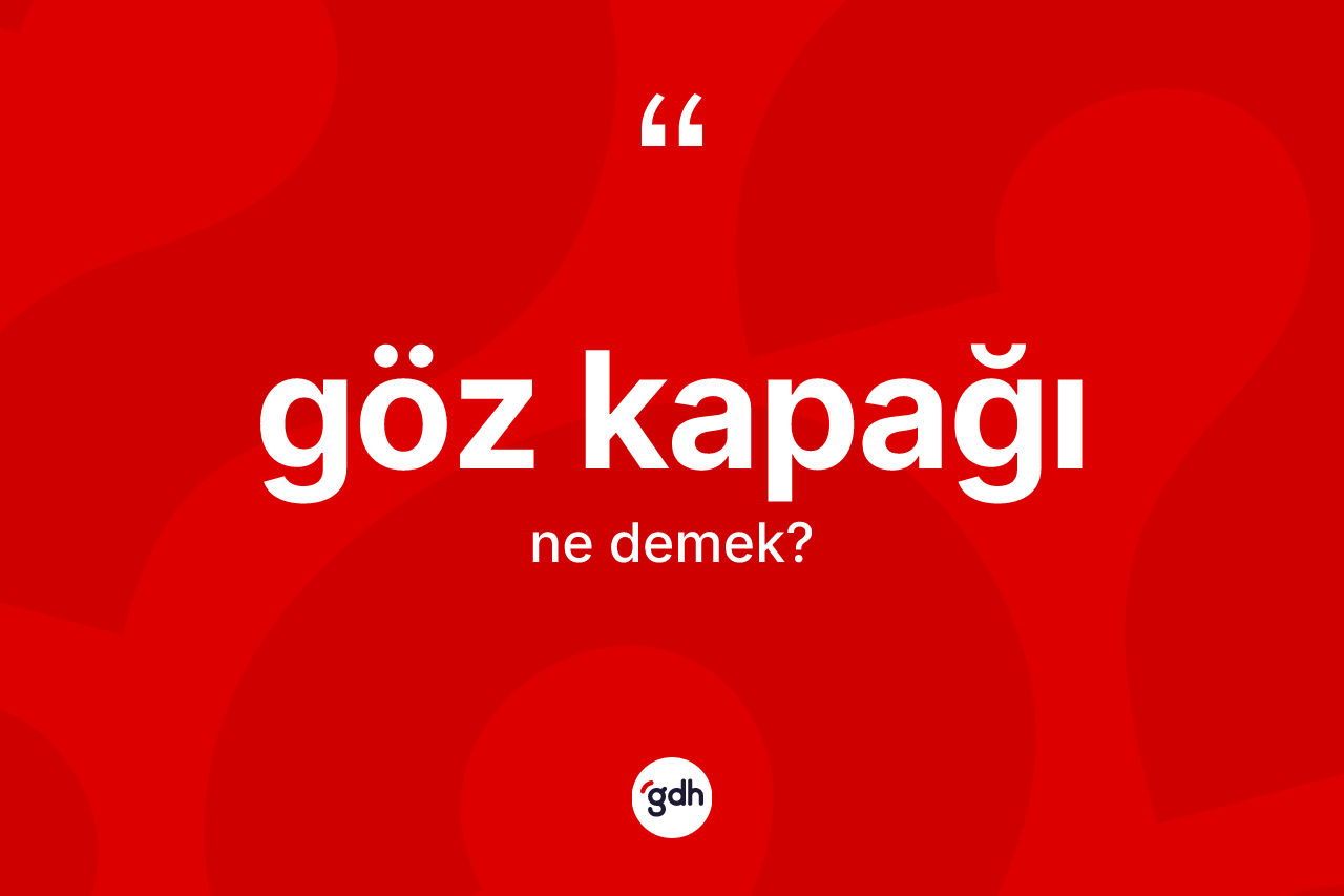 Göz kapağı kelimesi ne anlama gelir? Göz kapağı kelimesinin özellikleri nelerdir?