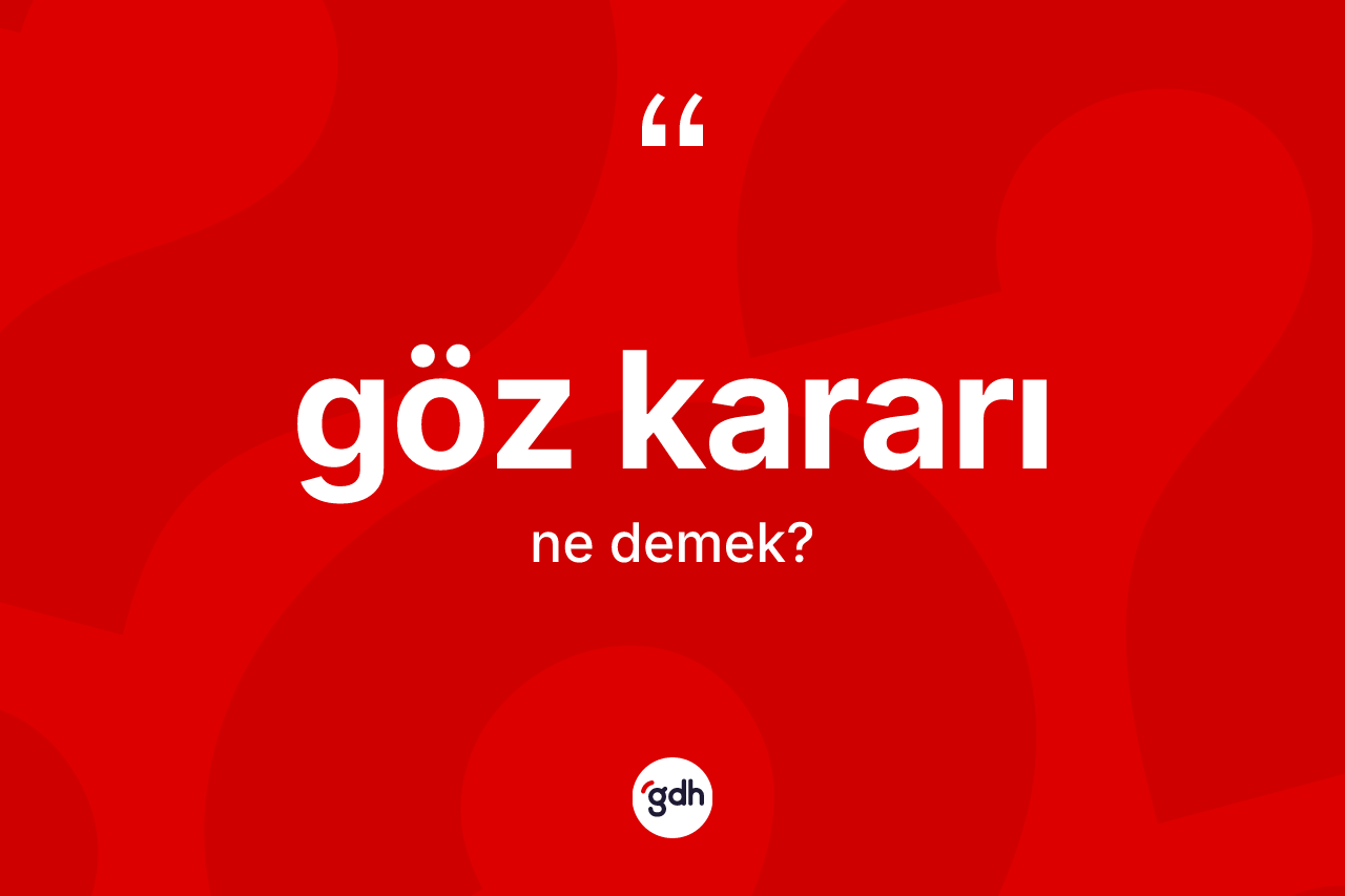 Göz kararı kelimesi ne demek? Göz kararı kelimesinin TDK'ya göre açıklaması nedir?