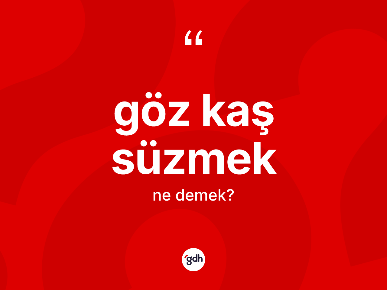 Göz kaş süzmek ifadesinin tanımı nedir? Göz kaş süzmek ifadesinin TDK anlamı nedir?