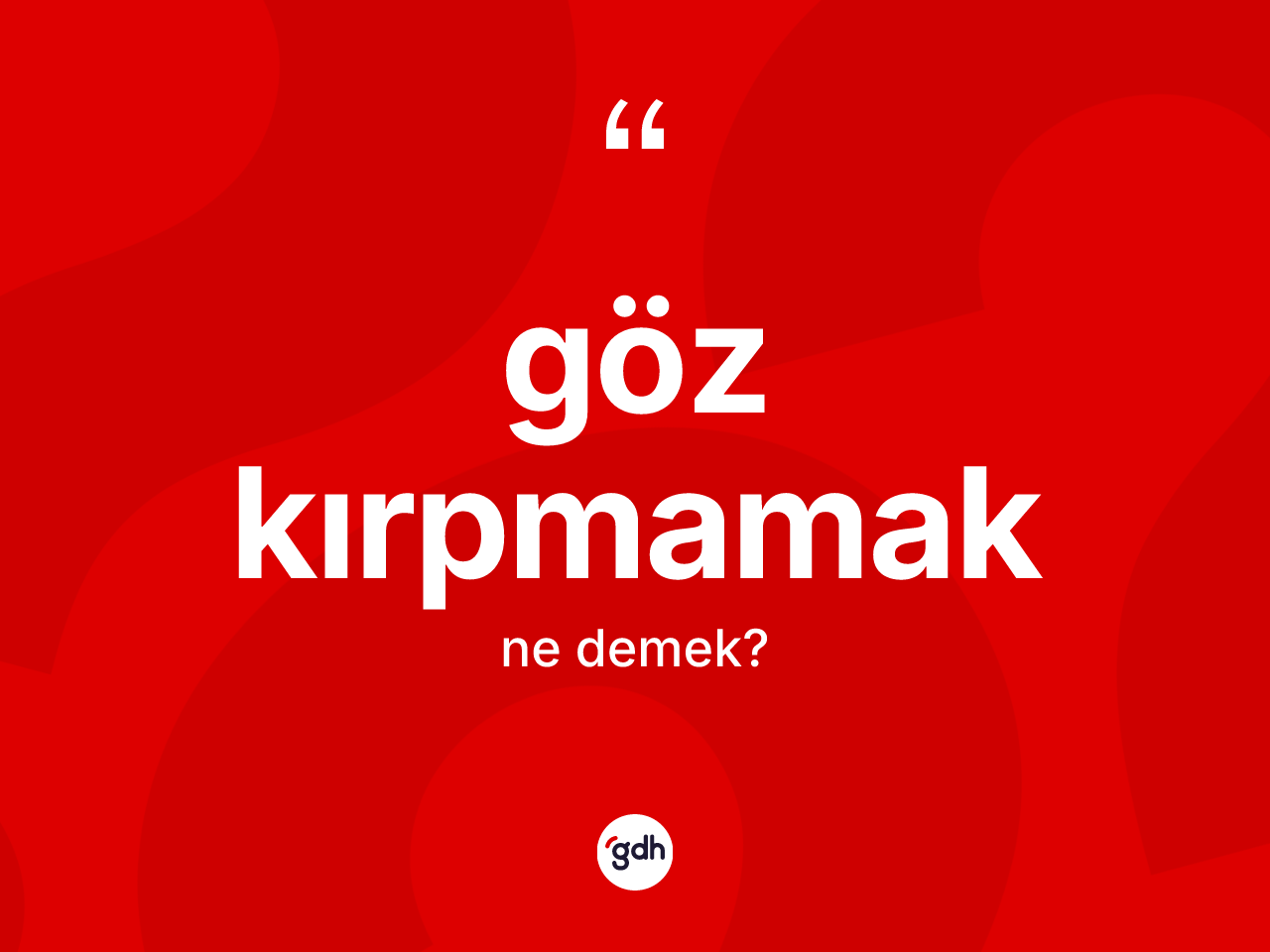 Göz kırpmamak ifadesinin anlamı nedir? Göz kırpmamak ifadesinin TDK açıklaması nedir?