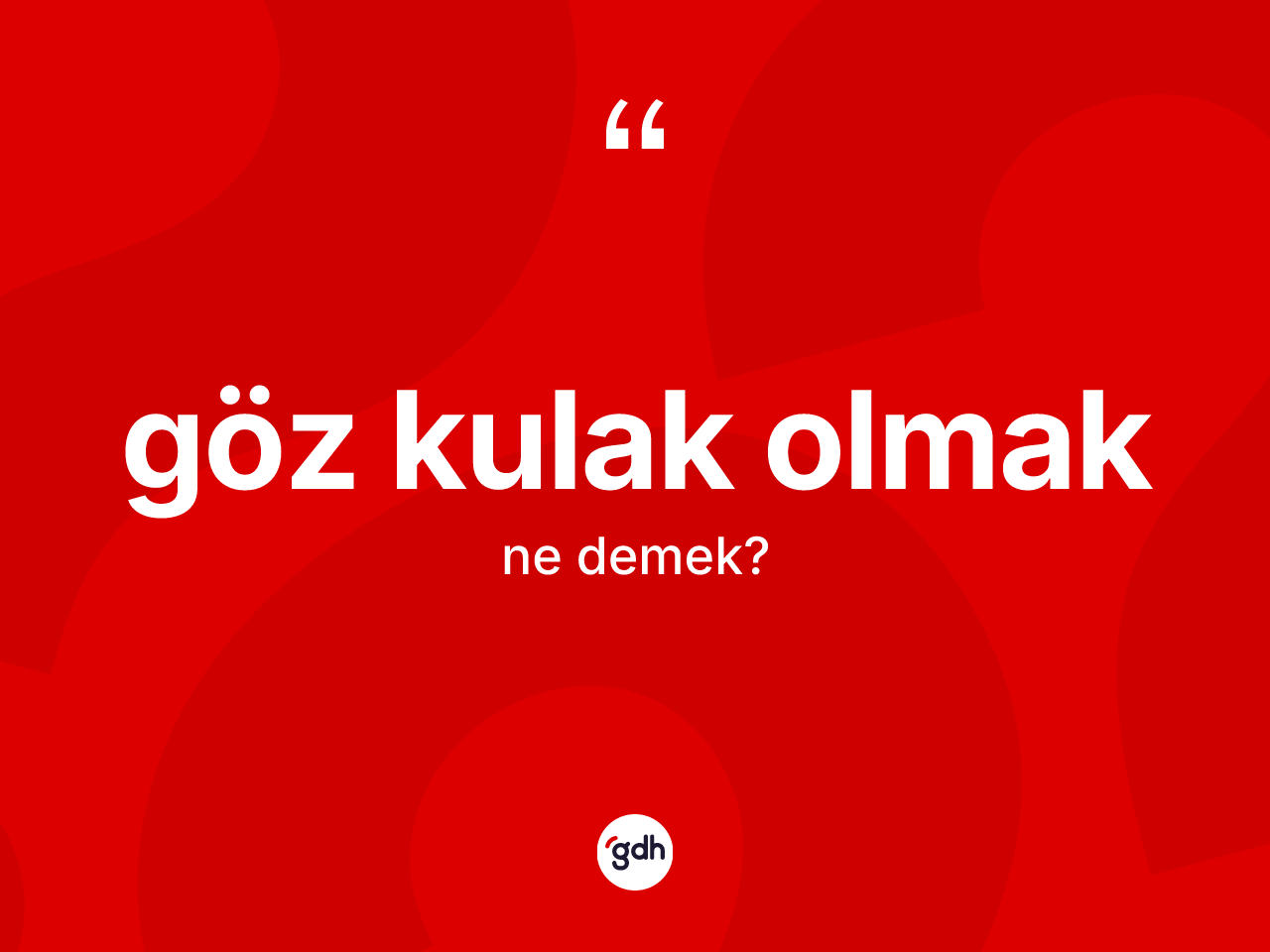 Göz kulak olmak sözü ne demektir? Göz kulak olmak ifadesi hangi durumlarda kullanılır