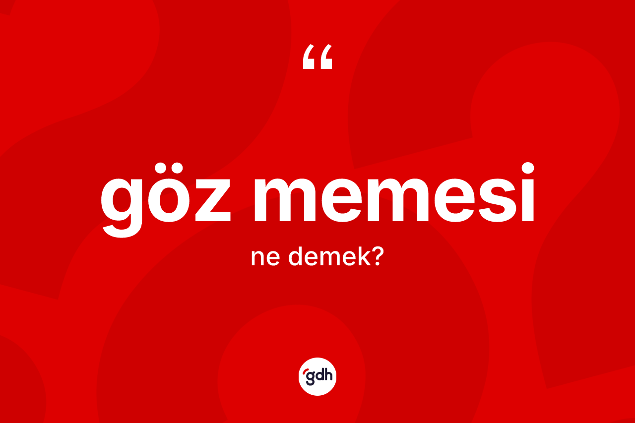 Göz memesi ne demek? Göz memesi kelimesinin kaç farklı anlamı var?