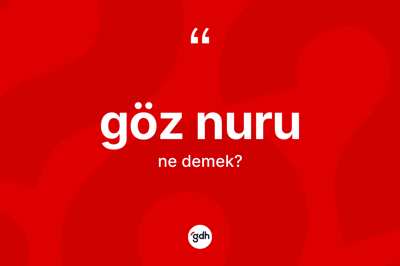 Göz nuru kelimesinin sözlükteki tanımı nedir?