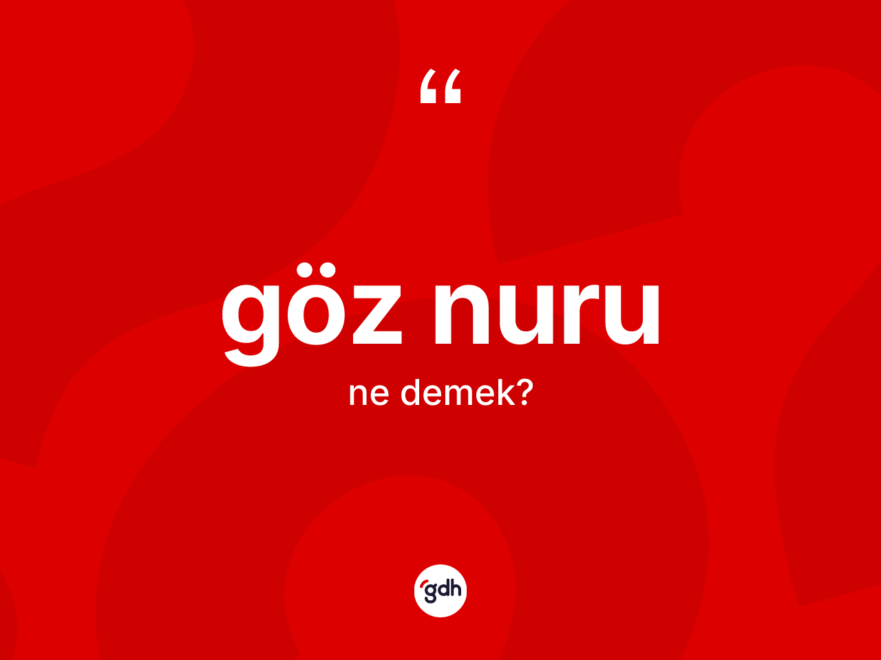 Göz nuru kelimesinin sözlükteki tanımı nedir? Göz nurunun TDK'ya göre anlamı nedir?