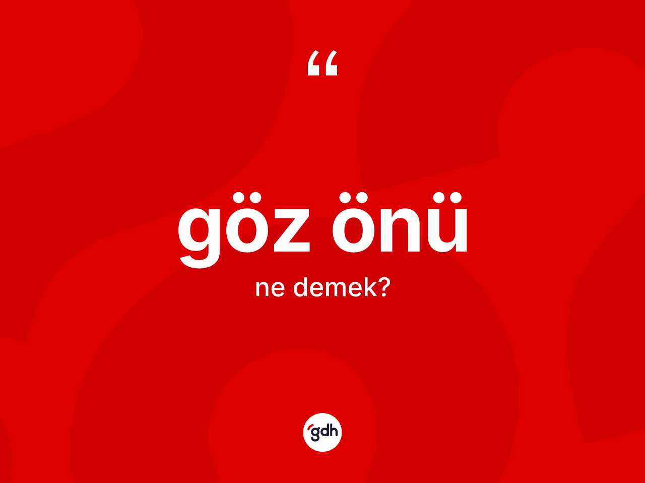 Göz önü kelimesi ne demek? Göz önünün TDK'ya göre anlamı nedir?