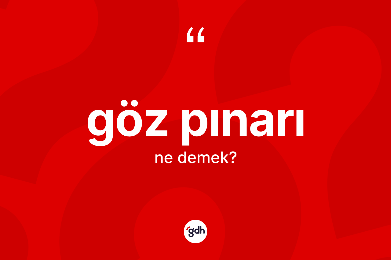 Göz pınarı kelimesinin sözlükteki tanımı nedir? Göz pınarı kelimesinin özellikleri nelerdir?
