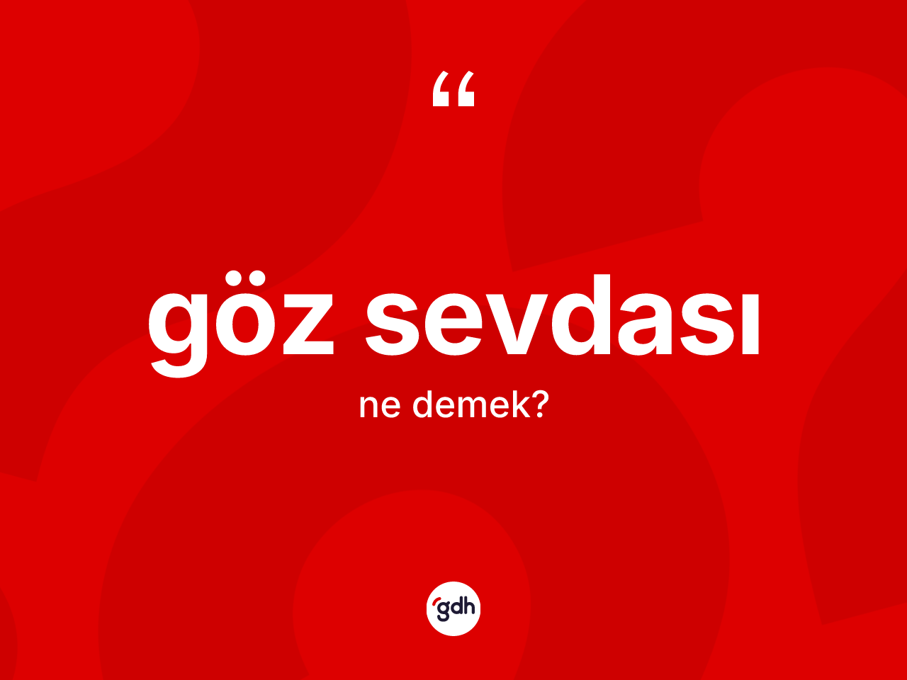 Göz sevdası ne demek? Göz sevdası kelimesinin özellikleri nelerdir?