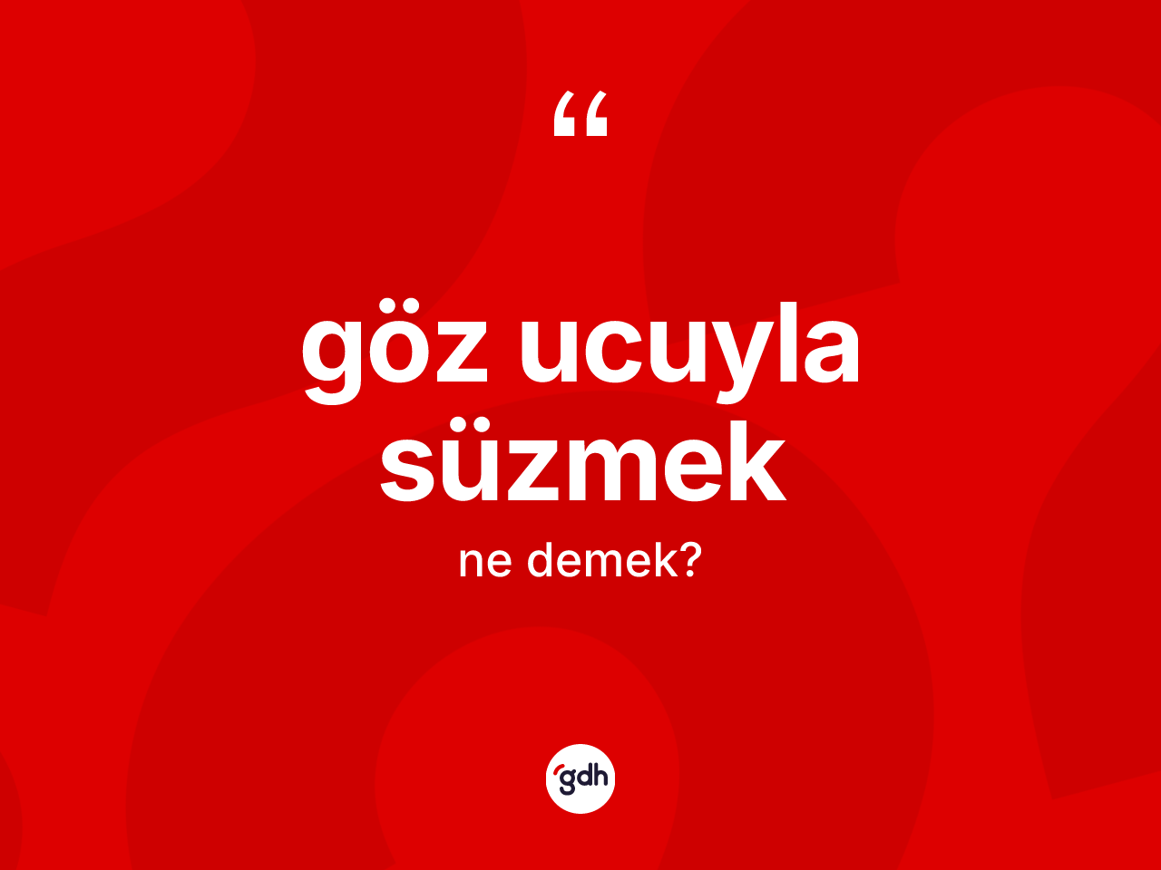 Göz ucuyla süzmek ifadesinin sözlükteki anlamı nedir? Göz ucuyla süzmek sözünün TDK anlamı nedir?
