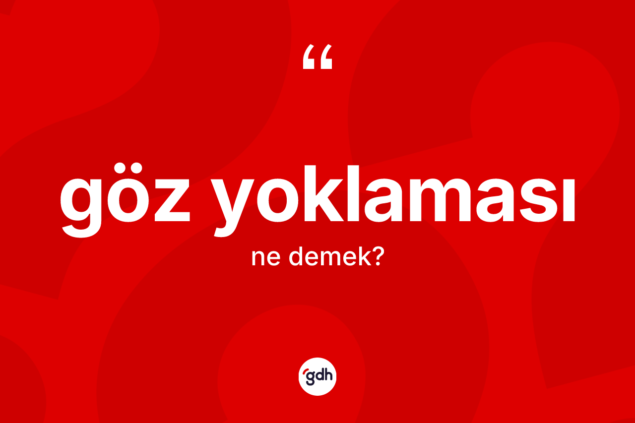 Göz yoklaması kelimesinin anlamı nedir? Göz yoklaması kelimesinin özellikleri nelerdir?
